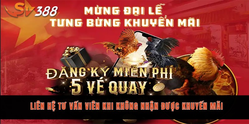 Liên hệ tư vấn viên khi không nhận được khuyến mãi